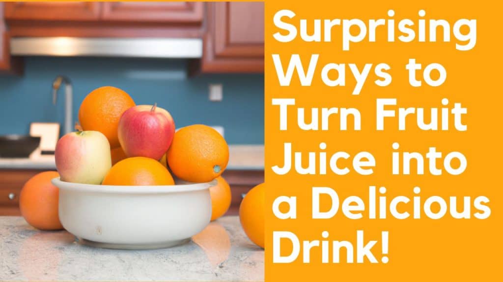 Surprising Ways to Turn Fruit Juice into a Delicious Drink!